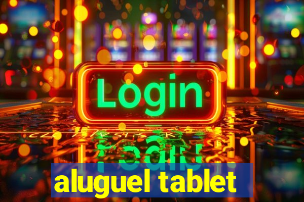 aluguel tablet